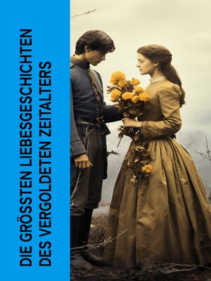 cover image of Die größten Liebesgeschichten des Vergoldeten Zeitalters